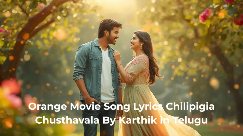 Orange Movie Song Lyrics Chilipigia Chusthavala By Karthik in Telugu